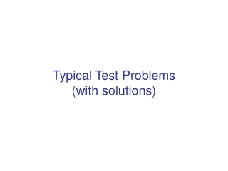 Typical Test Problems  (with solutions)