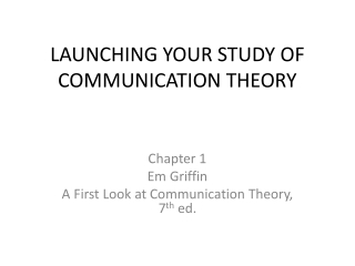 LAUNCHING YOUR STUDY OF COMMUNICATION THEORY