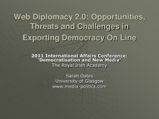 Web Diplomacy 2.0: Opportunities, Threats and Challenges in Exporting Democracy On Line