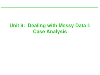 Unit 9:  Dealing with Messy Data I: Case Analysis
