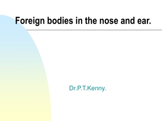 Foreign bodies in the nose and ear.