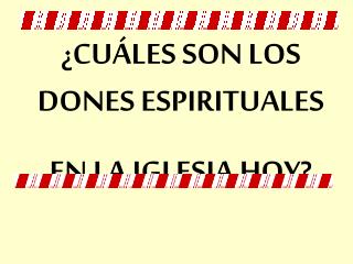 ¿CUÁLES SON LOS DONES ESPIRITUALES EN LA IGLESIA HOY?