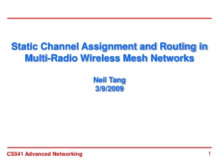 Static Channel Assignment and Routing in Multi-Radio Wireless Mesh Networks Neil Tang 3/9/2009