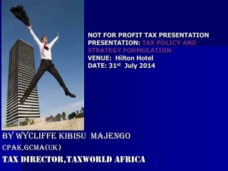 By Wycliffe  Kibisu Majengo CPAK,GCMA(UK) TAX DIRECTOR,TAXWORLD AFRICA