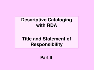 Descriptive Cataloging with RDA Title and Statement of Responsibility