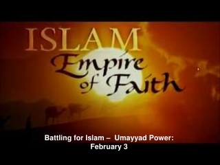 Battling for Islam –  Umayyad Power:   February 3