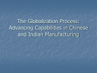 The Globalization Process: Advancing Capabilities in Chinese and Indian Manufacturing