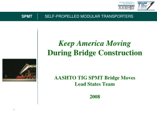 Keep America Moving  During Bridge Construction AASHTO TIG SPMT Bridge Moves Lead States Team 2008