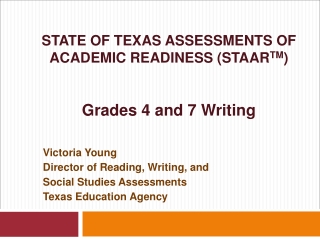 STATE OF TEXAS ASSESSMENTS OF ACADEMIC READINESS (STAAR TM ) Grades 4 and 7 Writing