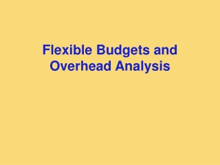 Flexible Budgets and Overhead Analysis