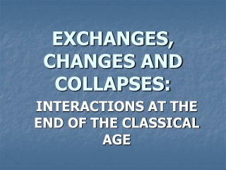 EXCHANGES, CHANGES AND COLLAPSES: