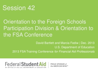 Orientation to the Foreign Schools Participation Division &amp; Orientation to the FSA Conference