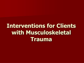 Interventions for Clients with Musculoskeletal Trauma