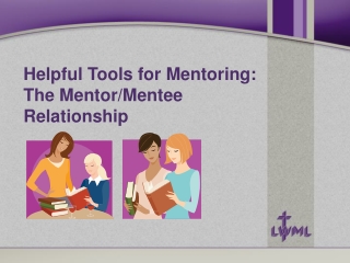 Helpful Tools for Mentoring: The Mentor/Mentee  Relationship