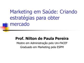 Marketing em Saúde : Criando estratégias para obter mercado