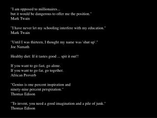 &quot;I am opposed to millionaires... but it would be dangerous to offer me the position.&quot; Mark Twain