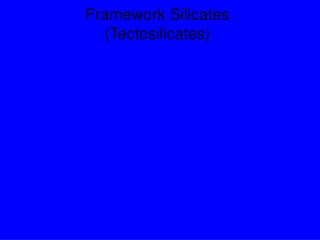 Framework Silicates (Tectosilicates)