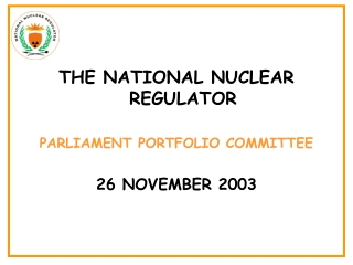 THE NATIONAL NUCLEAR REGULATOR PARLIAMENT PORTFOLIO COMMITTEE 26 NOVEMBER 2003