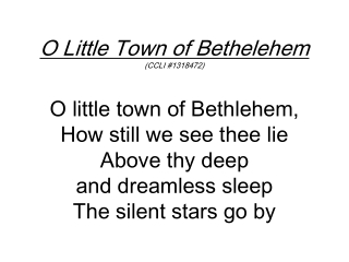 O, holy child of Bethlehem Descend to us we pray Cast out our sin and enter in Be born in us today