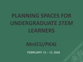 PLANNING SPACES FOR UNDERGRADUATE  STEM  LEARNERS  MnSCU/PKAL