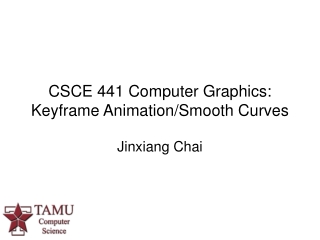 CSCE 441 Computer Graphics:  Keyframe Animation/Smooth Curves