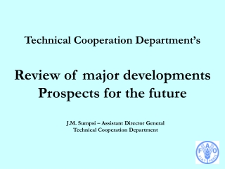 Technical Cooperation Department’s Review of major developments  Prospects for the future