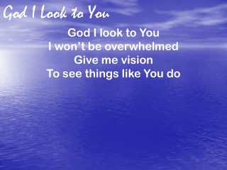 God I Look to You