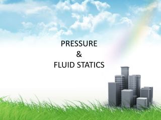 PRESSURE  &amp; FLUID STATICS