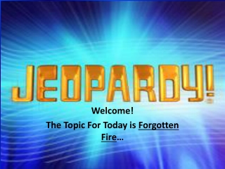 Welcome! The Topic For Today is  Forgotten Fire …