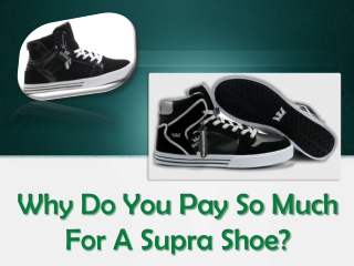 Why Do You Pay So Much For A Supra Shoe