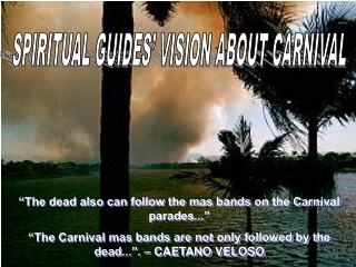 “The dead also can follow the mas bands on the Carnival parades...”