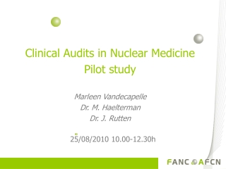 Clinical Audits in Nuclear Medicine  Pilot study Marleen Vandecapelle Dr. M. Haelterman