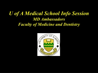 U of A Medical School Info Session MD Ambassadors Faculty of Medicine and Dentistry