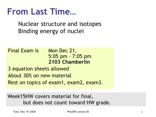 Final Exam is 	Mon Dec 21,  	5:05 pm - 7:05 pm  2103 Chamberlin  3 equation sheets allowed