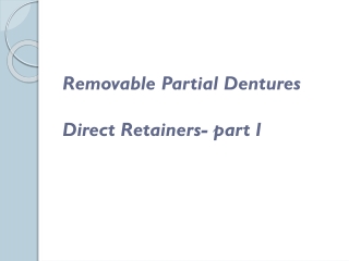Removable Partial Dentures Direct Retainers- part I