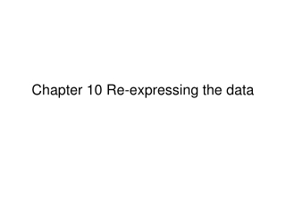 Chapter 10 Re-expressing the data