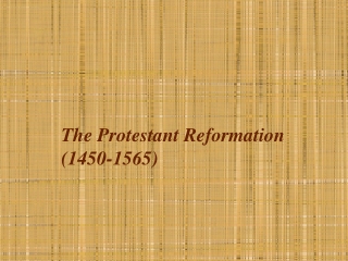 The Protestant Reformation  (1450-1565)