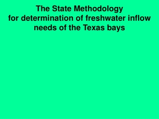 The State Methodology for determination of freshwater inflow needs of the Texas bays