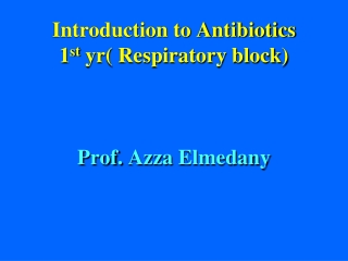 Introduction to Antibiotics 1 st  yr( Respiratory block) Prof.  Azza Elmedany