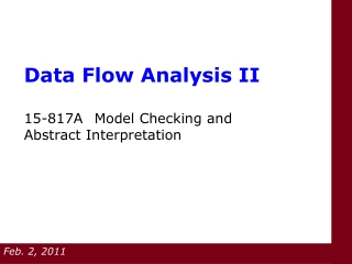 Data Flow Analysis II 15-817A	Model Checking and Abstract Interpretation