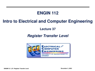 ENGIN 112 Intro to Electrical and Computer Engineering Lecture 37 Register Transfer Level