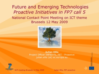 Julian Ellis Project Officer INFSO F1, FET - Proactive julian.ellis (at) ec.europa.eu