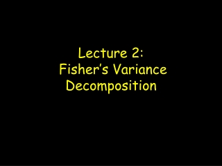 Lecture 2:  Fisher’s Variance Decomposition