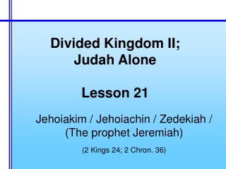 Divided Kingdom II; Judah Alone Lesson 21