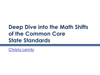 Deep Dive into the Math Shifts of the Common Core  State Standards