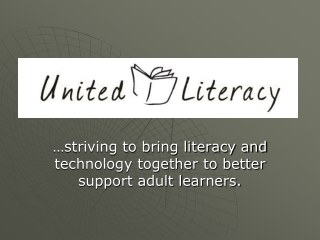 …striving to bring literacy and technology together to better support adult learners.