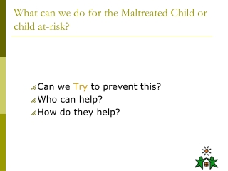 What can we do for the Maltreated Child or child at-risk?