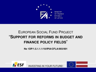 European Social Fund Project “ Support for reforms in budget and finance policy fields ”