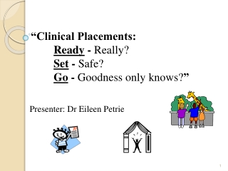 “Clinical Placements:  Ready  -  Really?  Set  -  Safe?   Go  -  Goodness only knows? ”