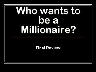 Who wants to be a Millionaire?